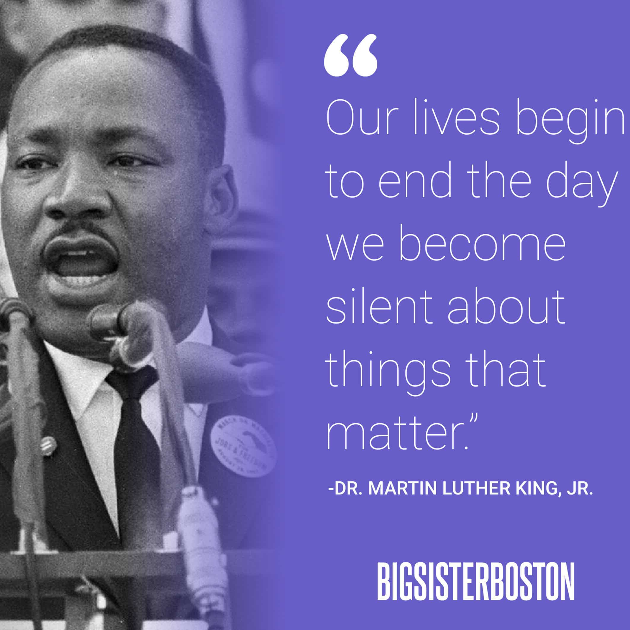 picture of MLK, JR. with his quote "Our lives begin to end the day we become silent about things that matter"